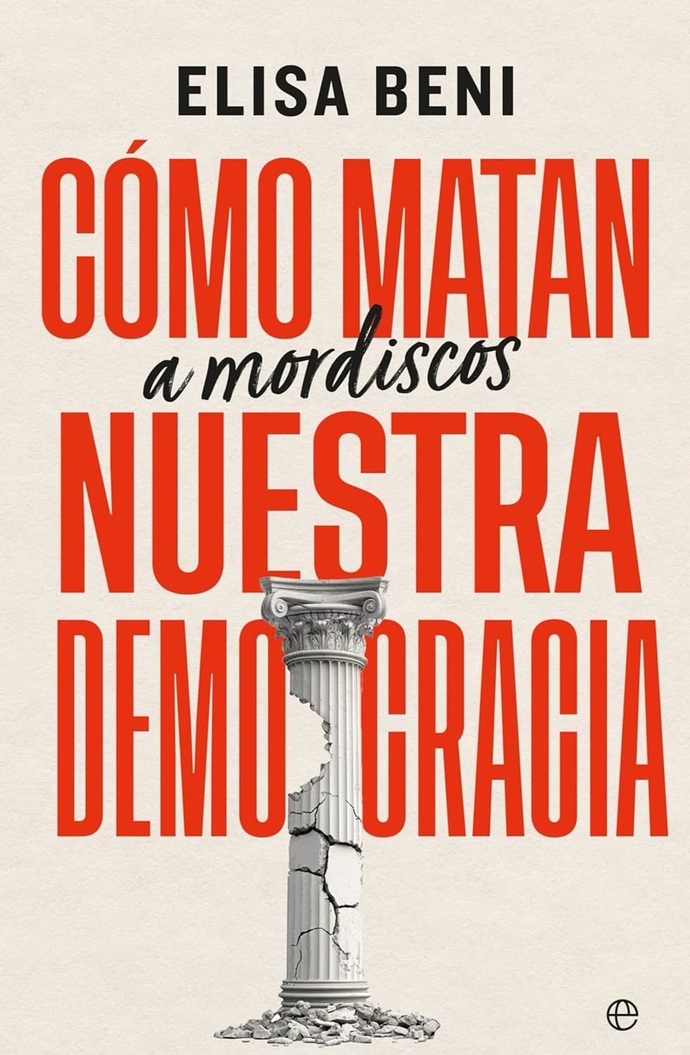 'Cómo matan (a mordiscos) nuestra democracia', el nuevo libro de Elisa Beni a la venta desde el 22 de abril.